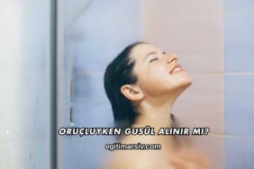 Oruçluyken Gusül Alınır mı?