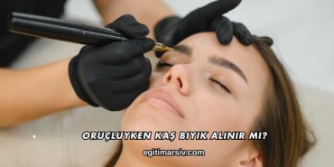 Oruçluyken Kaş Bıyık Alınır mı?