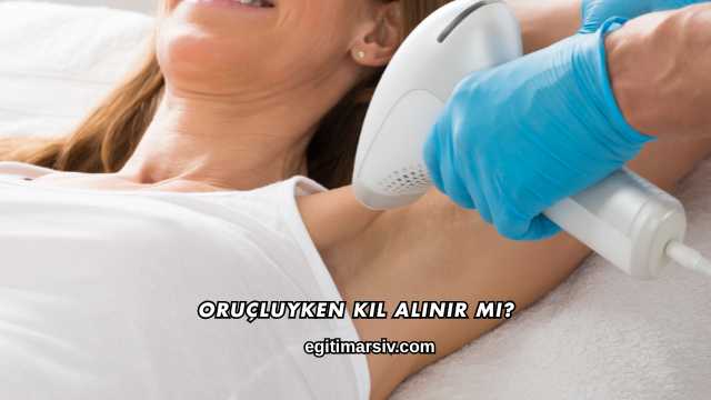 Oruçluyken Kıl Alınır mı?