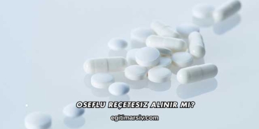 Oseflu Reçetesiz Alınır mı?