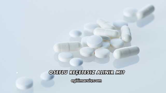 Oseflu Reçetesiz Alınır mı?
