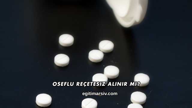 Oseflu Reçetesiz Alınır mı?