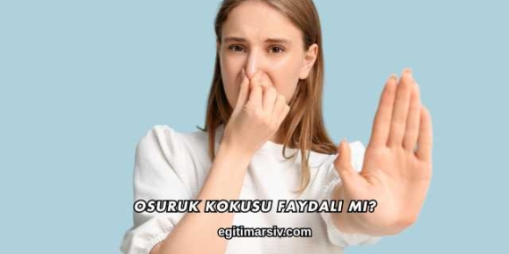 Osuruk Kokusu Faydalı mı?