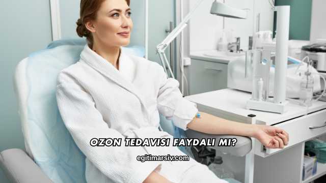 Ozon Tedavisi Faydalı mı?