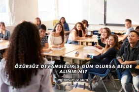 Özürsüz Devamsızlık 5 Gün Olursa Belge Alınır mı?