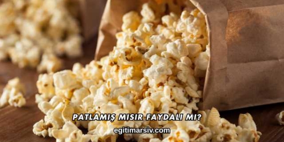 Patlamış Mısır Faydalı mı?