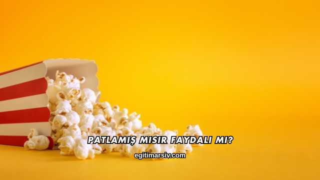 Patlamış Mısır Faydalı mı?