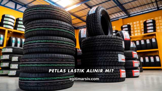 Petlas Lastik Alınır mı?