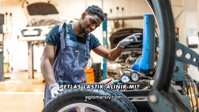 Petlas Lastik Alınır mı?