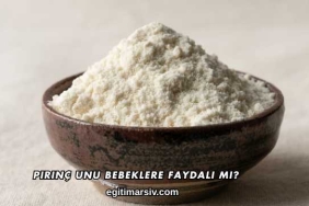 Pirinç Unu Bebeklere Faydalı mı?