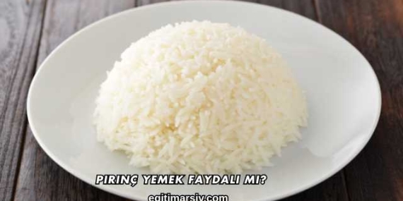 Pirinç Yemek Faydalı mı?