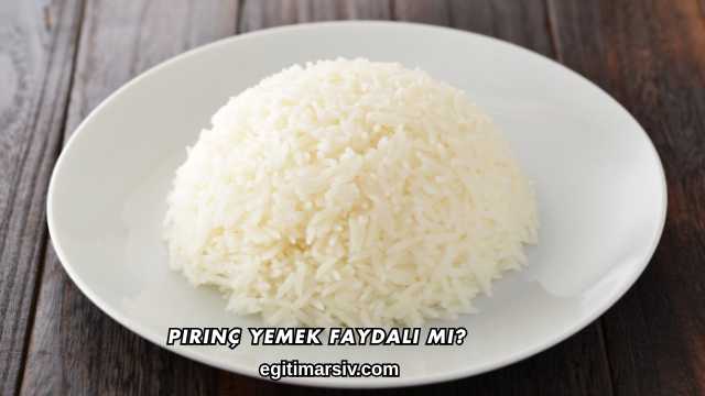 Pirinç Yemek Faydalı mı?