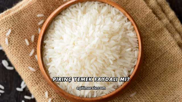 Pirinç Yemek Faydalı mı?