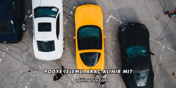 Podye İşlemli Araç Alınır mı?