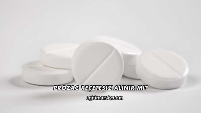 Prozac Reçetesiz Alınır mı?