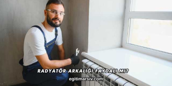Radyatör Arkalığı Faydalı mı?