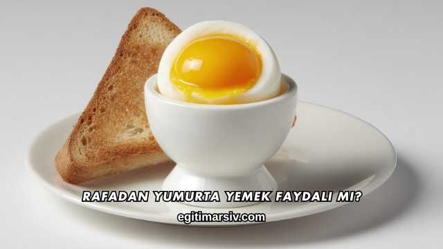 Rafadan Yumurta Yemek Faydalı mı?