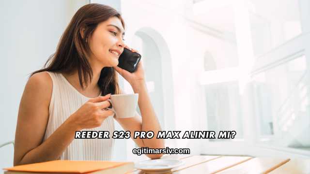 Reeder S23 Pro Max alınır mı?
