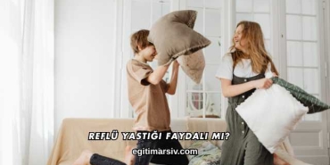 Reflü Yastığı Faydalı mı?