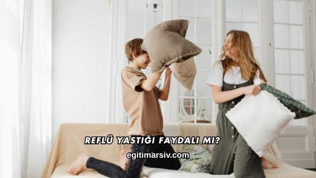 Reflü Yastığı Faydalı mı?