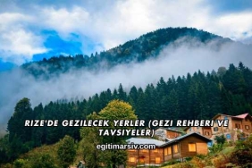 Rize'de Gezilecek Yerler (Gezi Rehberi ve Tavsiyeler)