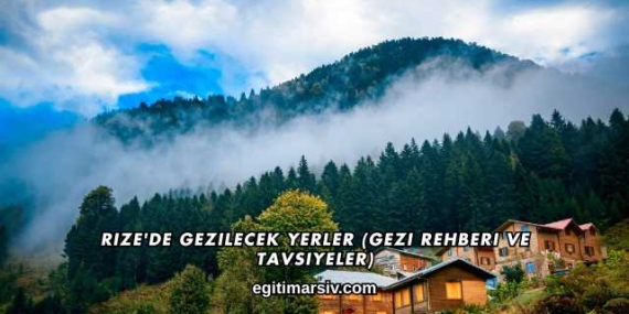 Rize’de Gezilecek Yerler (Gezi Rehberi ve Tavsiyeler)
