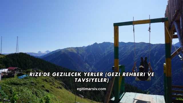 Rize'de Gezilecek Yerler (Gezi Rehberi ve Tavsiyeler)