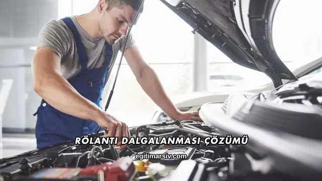 Rölanti Dalgalanması Çözümü