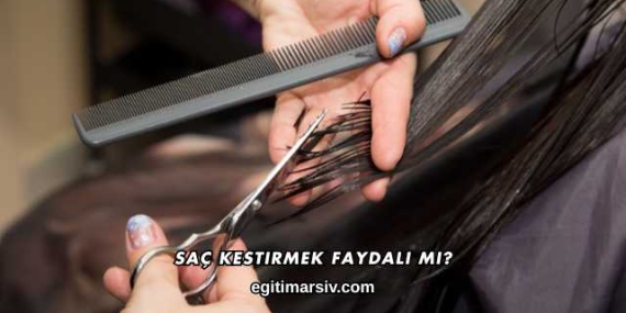 Saç Kestirmek Faydalı mı?