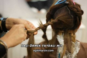 Saçı Örmek Faydalı mı?