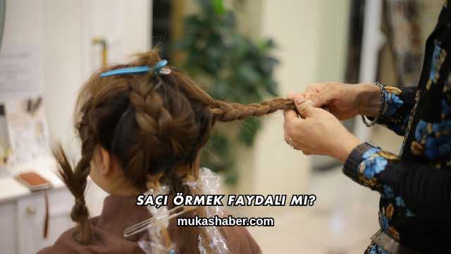 Saçı Örmek Faydalı mı?