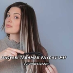 Saçları Taramak Faydalı mı?