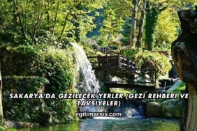 Sakarya'da Gezilecek Yerler (Gezi Rehberi ve Tavsiyeler)