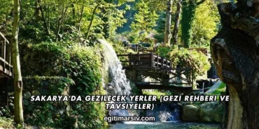 Sakarya'da Gezilecek Yerler (Gezi Rehberi ve Tavsiyeler)