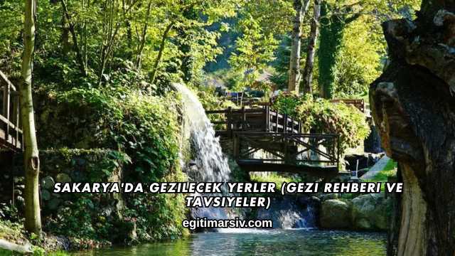 Sakarya'da Gezilecek Yerler (Gezi Rehberi ve Tavsiyeler)