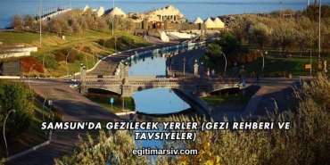 Samsun'da Gezilecek Yerler (Gezi Rehberi ve Tavsiyeler)