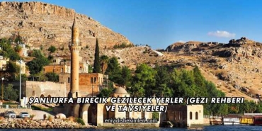Şanlıurfa Birecik Gezilecek Yerler (Gezi Rehberi ve Tavsiyeler)