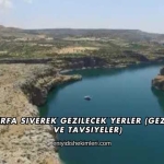 Şanlıurfa Siverek Gezilecek Yerler (Gezi Rehberi ve Tavsiyeler)