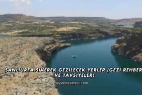 Şanlıurfa Siverek Gezilecek Yerler (Gezi Rehberi ve Tavsiyeler)