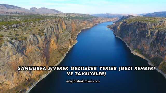 Şanlıurfa Siverek Gezilecek Yerler (Gezi Rehberi ve Tavsiyeler)