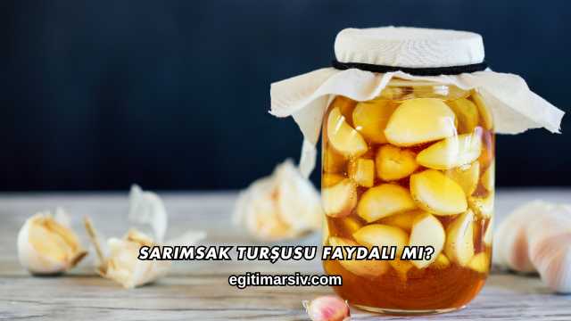 Sarımsak Turşusu Faydalı mı?
