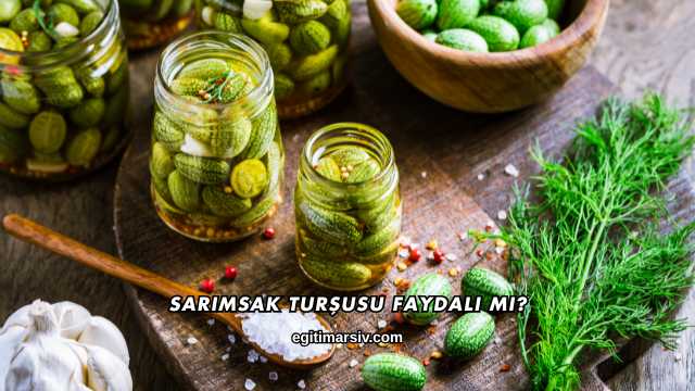 Sarımsak Turşusu Faydalı mı?
