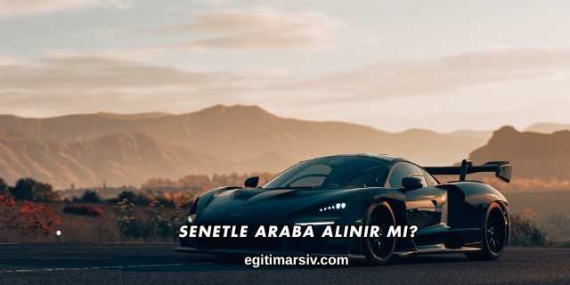 Senetle Araba Alınır mı?