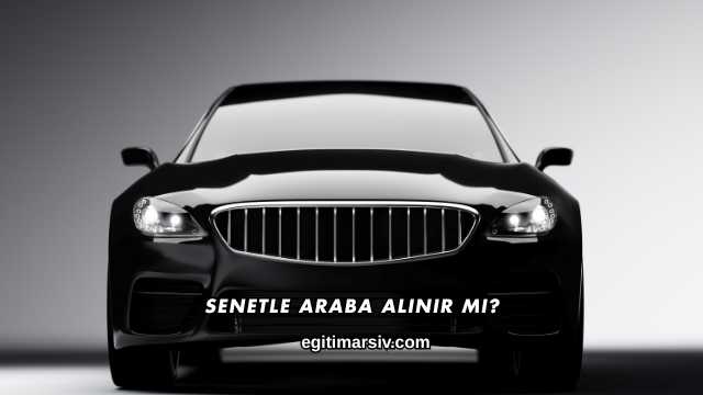 Senetle Araba Alınır mı?