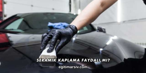 Seramik Kaplama Faydalı mı?