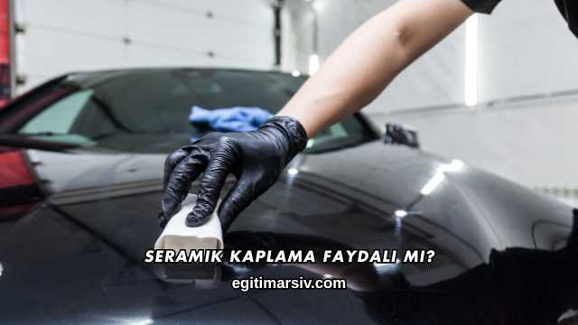 Seramik Kaplama Faydalı mı?