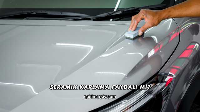 Seramik Kaplama Faydalı mı?