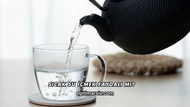 Sıcak Su İçmek Faydalı mı?