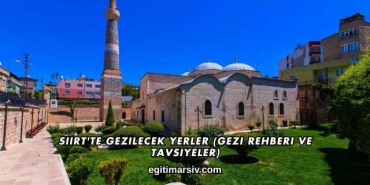 Siirt'te Gezilecek Yerler (Gezi Rehberi ve Tavsiyeler)