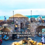Sinop'ta Gezilecek Yerler (Gezi Rehberi ve Tavsiyeler)